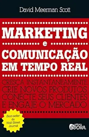 Capa do livro Marketing e comunicação em tempo real; cresça instantaneamente, crie novos produtos, conecte seus clientes e engaje o mercado - David Meerman Scott