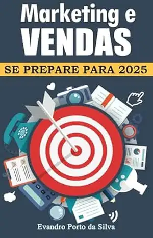 Marketing e Vendas. Conteúdo atualizado para 2025. O que funciona de verdade após pandemia.: Guia testado em várias empresas que faturam mais de 1milhão. – Evandro Porto da Silva