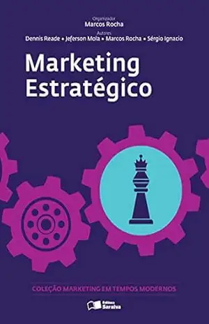 Marketing estratégico – SERGIO LUIS IGNACIO DE OLIVEIRA ANDREA CHERNIOGLO VIO,DENNIS VINCENT READE,MARCOS DONIZETE APARECIDO ROCHA