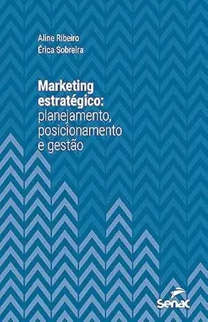 Marketing estratégico: planejamento, posicionamento e gestão (Série Universitária) – Aline Ribeiro Marketing estratégico: planejamento, posicionamento e gestão (Série Universitária) – Aline Ribeiro