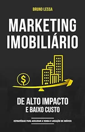 Marketing Imobiliário de Alto Impacto e Baixo Custo: Estratégias para acelerar a venda e a locação de imóveis – Bruno Lessa
