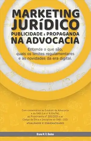 Capa do livro Marketing Jurídico, Publicidade e Propaganda na Advocacia: Entenda o que são, quais os limites regulamentares e as novidades da era digital. - Bruno Martins Ribeiro Bastos