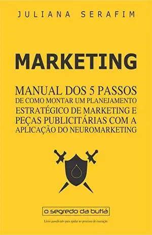 Capa do livro MARKETING – Manual dos 5 passos de como montar um planejamento estratégico de marketing e peças publicitárias com aplicação do neuromarketing. - Juliana Serafim