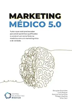 Marketing Médico 5.0: Central do Marketing Médico - Douglas Gomides