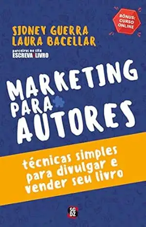 Marketing Para Autores: Técnicas Simples Para Divulgar e Vender seu Livro – Sidney Guerra