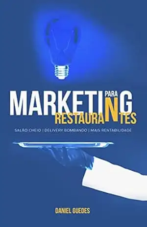Marketing para Restaurantes: Salão Cheio, Delivery bombando e Mais rentabilidade – Daniel Guedes