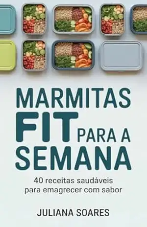Capa do livro Marmitas Fit para a Semana: 40 Receitas Saudáveis para Emagrecer com Sabor - Juliana Soares