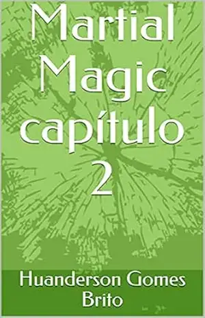 Capa do livro Martial Magic capítulo 2 - Huanderson Gomes Brito