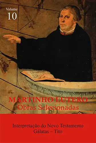 Baixar Martinho Lutero – Obras Selecionadas Vol. 10: Interpretação do Novo Testamento – Tito e Gálatas (Obras Selecionadas de Martinho Lutero) pdf, epub, mobi, eBook