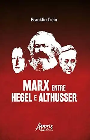 Capa do livro Marx entre Hegel e Althusser - Franklin Trein