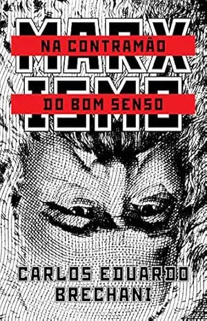 Marxismo na contramão do bom senso – Carlos Eduardo Brechani