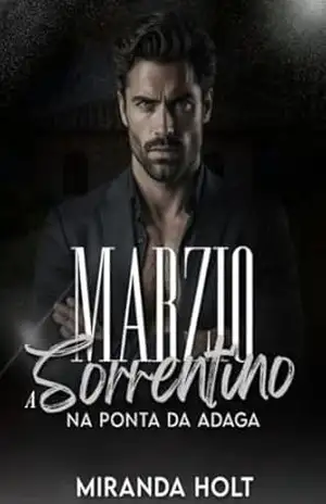 Marzio Sorrentino: Na Ponta da Adaga (Dinastia Sorrentino Livro 2) – Miranda Holt