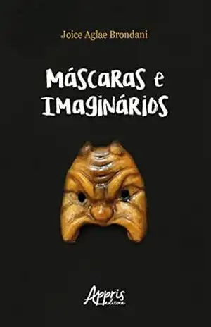 Máscaras e Imaginários: Bufão, Commedia Dell’arte e Práticas Espetaculares Populares Brasileiras – Joice Agle Brondani Máscaras e Imaginários: Bufão, Commedia Dell’arte e Práticas Espetaculares Populares Brasileiras – Joice Agle Brondani