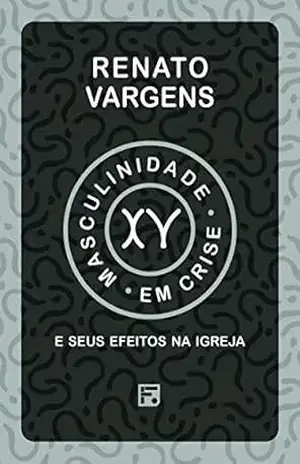 Masculinidade em crise e seus efeitos na igreja – Renato Vargens Masculinidade em crise e seus efeitos na igreja – Renato Vargens