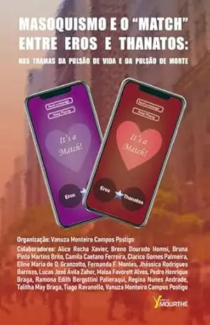 Masoquismo e o ”Match” entre Eros e Thanatos; Interfaces Clínicas da Psicanálise no Século XXI – Vanuza Monteiro Campos Postigo Masoquismo e o ”Match” entre Eros e Thanatos; Interfaces Clínicas da Psicanálise no Século XXI – Vanuza Monteiro Campos Postigo