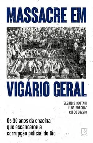 Massacre em Vigário Geral: os 30 anos da chacina que escancarou a corrupção policial do Rio – Elenilce Bottari Massacre em Vigário Geral: os 30 anos da chacina que escancarou a corrupção policial do Rio – Elenilce Bottari
