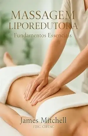 Massagem Liporedutora Corporal – Fundamentos e Técnicas Profissionais para Modelar o Corpo e Reduzir Medidas: Guia ilustrado com passo a passo das técnicas mais eficazes para tonificar - james mitchell Massagem Liporedutora Corporal – Fundamentos e Técnicas Profissionais para Modelar o Corpo e Reduzir Medidas: Guia ilustrado com passo a passo das técnicas mais eficazes para tonificar - james mitchell