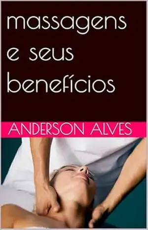 massagens e seus benefícios – Anderson Alves massagens e seus benefícios – Anderson Alves