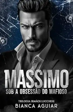 Massimo – Sob A Obsessão do Mafioso (Trilogia Irmãos Lucchese Livro 3) – Bianca  Aguiar
