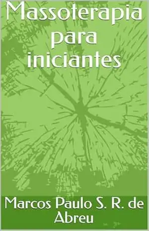Massoterapia para iniciantes – Marcos Paulo  S. R. de Abreu