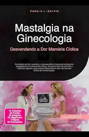 Mastalgia na Ginecologia: Desvendando a Dor Mamária Cíclica – Fama A.I. Salvia