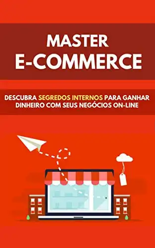 Baixar Master E–commerce: Descubra Segredos Internos Para Ganhar Dinheiro Com Seus Negocios Online pdf, epub, mobi, eBook