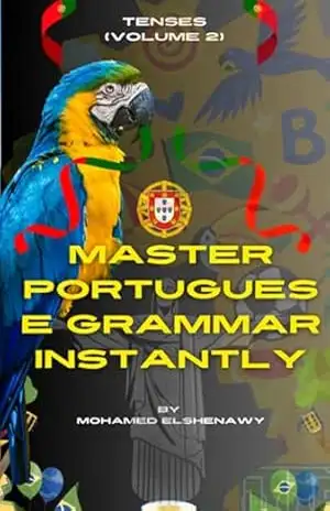 Master Portuguese Grammar Instantly: Tenses (volume 2) – Mohamed Elshenawy