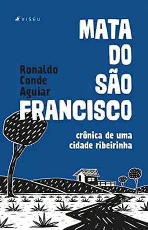 Mata do São Francisco: Crônica de uma cidade ribeirinha - Ronaldo Conde Aguiar