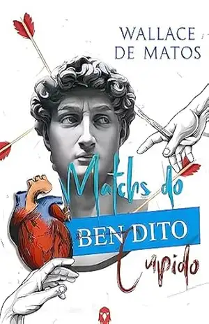 Capa do livro MATCHS DO BENDITO CÚPIDO: ''Uma tensa, talvez hilária ou mesmo trágica, mas verdadeira autobiografia de Matchs'' - WALLACE  DE MATOS