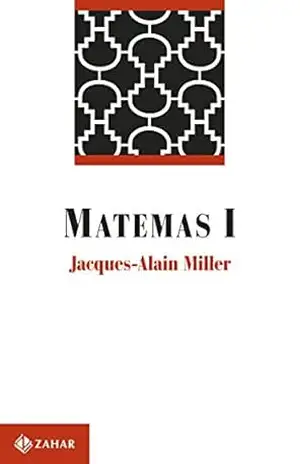 Matemas I (Campo Freudiano no Brasil) – Jacques-Alain Miller Matemas I (Campo Freudiano no Brasil) – Jacques-Alain Miller
