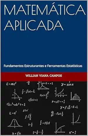 MATEMÁTICA APLICADA: Fundamentos Estruturantes e Ferramentas Estatísticas – Willian Viana Campos MATEMÁTICA APLICADA: Fundamentos Estruturantes e Ferramentas Estatísticas – Willian Viana Campos