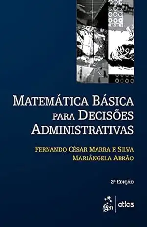 Matemática Básica para Decisões Administrativas – Fernando César Marra E Silva