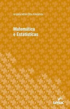 Matemática e estatísticas (Série Universitária) – Angela Mitie Otta Kinoshita Matemática e estatísticas (Série Universitária) – Angela Mitie Otta Kinoshita