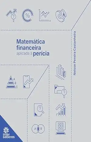 Matemática financeira aplicada à perícia - Nelson Pereira Castanheira