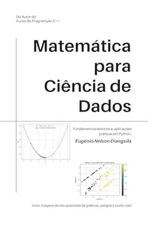Matemática para Ciência de Dados: Fundamentos teóricos e aplicações práticas em Python – Eugenio Nelson Dianguila
