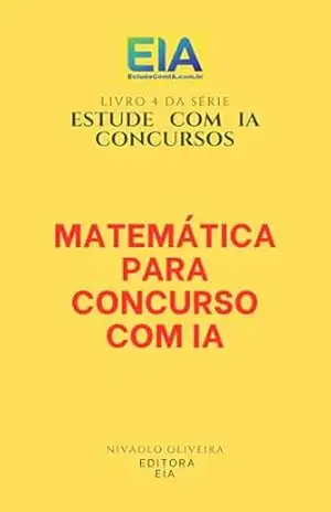 MATEMÁTICA PARA CONCURSO COM IA: Raciocínio Lógico (ESTUDE COM IA – CONCURSOS) – Nivaldo  Oliveira