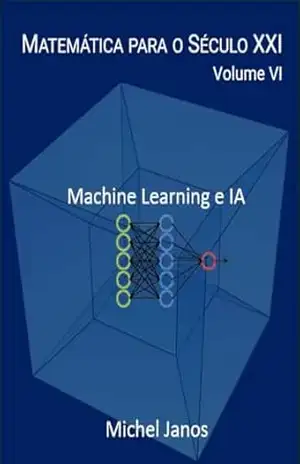 Capa do livro Matemática para o Século XXI – Volume VI: Matemática para Machine Learning e IA - Michel Janos