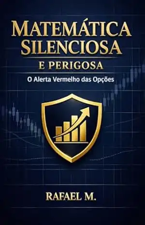 Capa do livro Matemática Silenciosa e Perigosa: O Alerta Vermelho das Opções - Rafael M.
