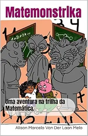 Capa do livro Matemonstrika: Uma aventura na trilha da Matemática. - Alison Marcelo Van Der Laan Melo