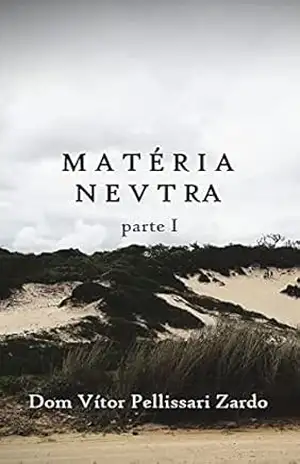 Matéria Neutra – parte I - Vitor Pellissari Zardo Matéria Neutra – parte I - Vitor Pellissari Zardo