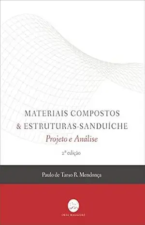 Materiais Compostos & Estruturas–sanduíche: Projeto e Análise – 2a Edição – Paulo de Tarso R Mendonça