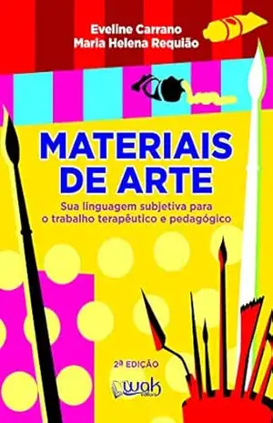 Materiais de Arte; Sua linguagem subjetiva para o trabalho terapêutico e pedagógico – Eveline Carrano