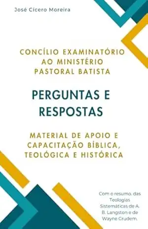 Material De Apoio E Capacitação Para O Concílio Examinatório Ao Ministério Pastoral Batista - José Cícero Morira
