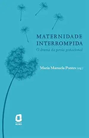 Capa do livro Maternidade interrompida: O drama da perda gestacional - Maria Manuela Pontes