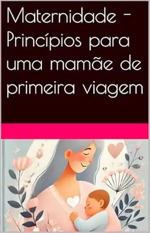Capa do livro Maternidade – Princípios para uma mamãe de primeira viagem - Tayller Gabriel