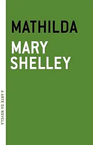 Mathilda (A arte da novela) – Mary Shelley