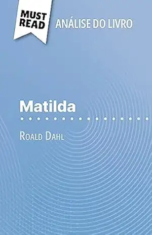 Matilda de Roald Dahl (Análise do livro): Análise completa e resumo pormenorizado do trabalho – Eloïse Murat