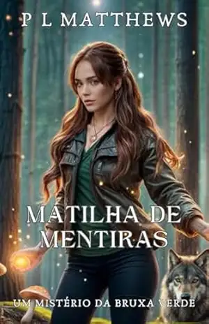Matilha de Mentiras: Um mistério de bruxa verde (Os mistérios da bruxa verde Livro 2) – P L Matthews
