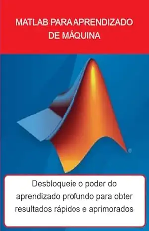 Matlab Para Aprendizado De Máquina – Jideon F Marques Matlab Para Aprendizado De Máquina – Jideon F Marques