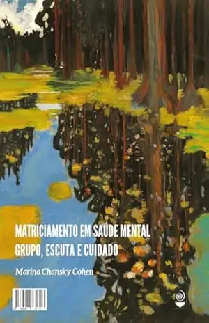 Matriciamento em saúde mental: Grupo, escuta e cuidado – Marina Chansky Cohen